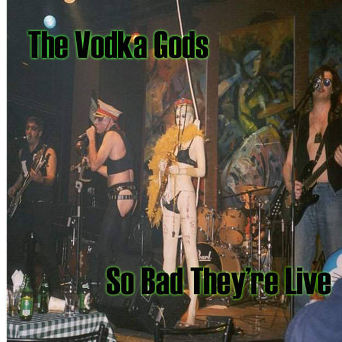 So Bad They're Live The Vodka Gods