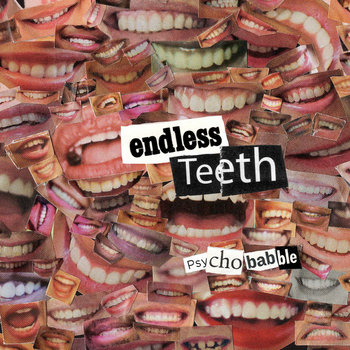 Psychobabble | Endless Teeth