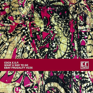 Cock E.S.P. — WHAT A WAY TO GO
