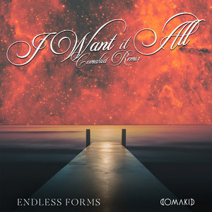 I Want It All (Comakid Remix)Endless Forms x Comakid cover