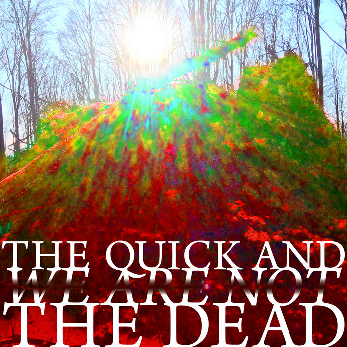 We are not the dead the quick and the dead