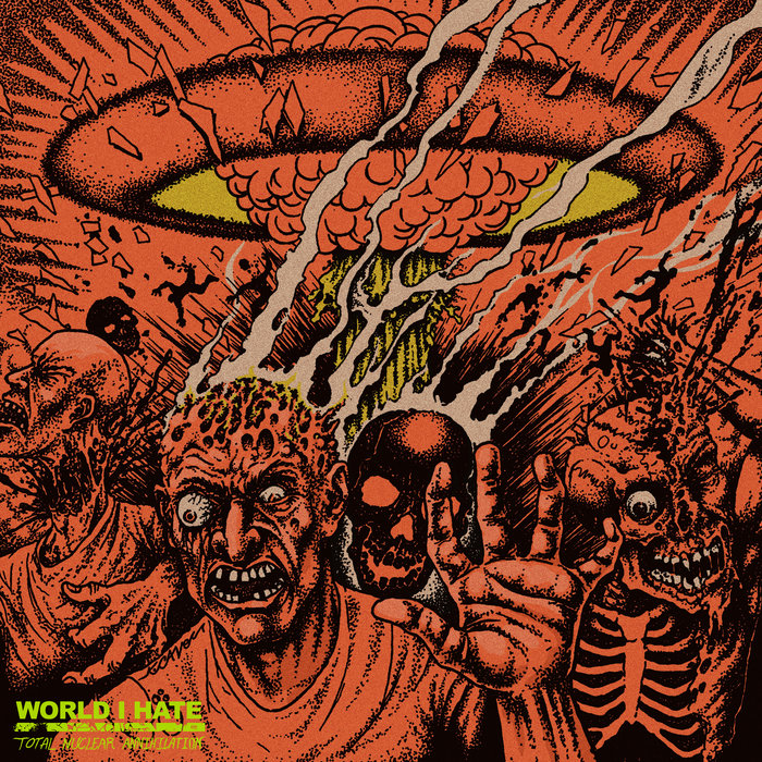 World I Hate - Total Nuclear Annihilation