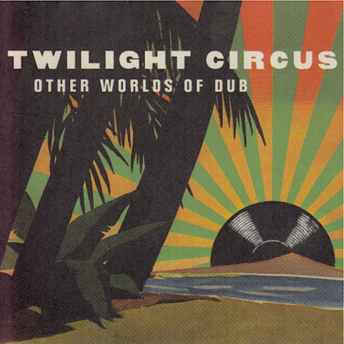 Other Worlds Of Dub | Twilight Circus