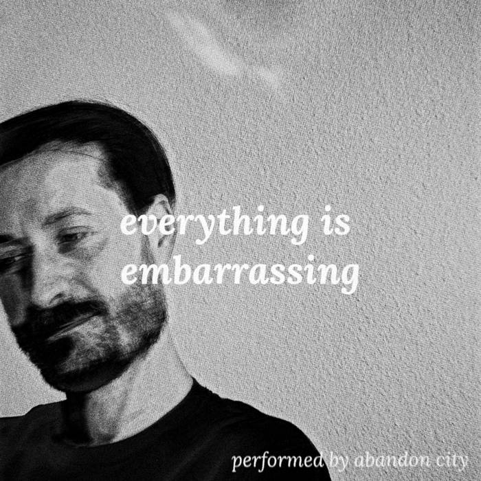 Abandon City - Everything is Embarrassing
