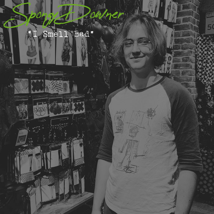 I Smell Bad Spongy Downer