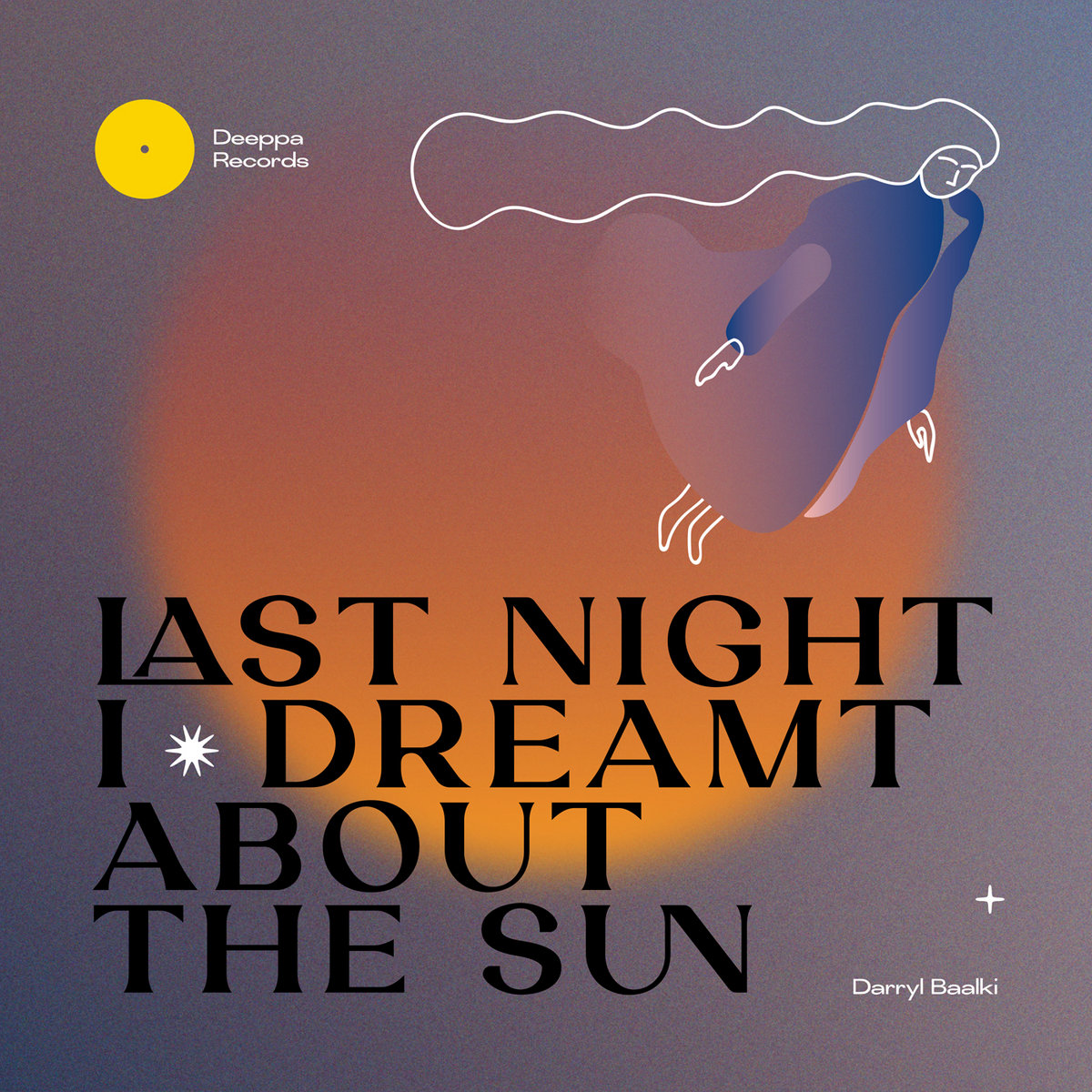 Darryl Baalki / Last Night / Dreamt About The Sun EP Darryl Baalki / Last Night / Dreamt About The Sun EP