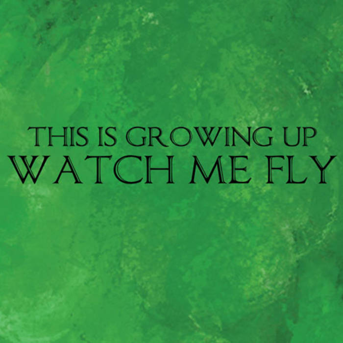 Watch Me Fly | This Is Growing Up