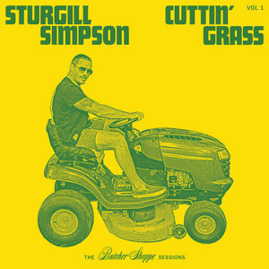Sturgill Simpson — Cuttin’ Grass - Vol.1 (The Butcher Shoppe Sessions)