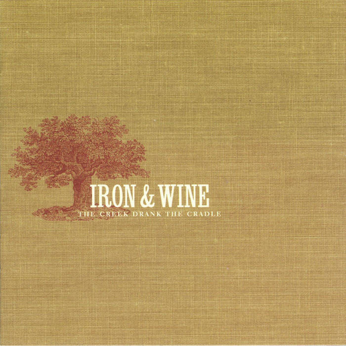 The Creek Drank The Cradle | Iron & Wine