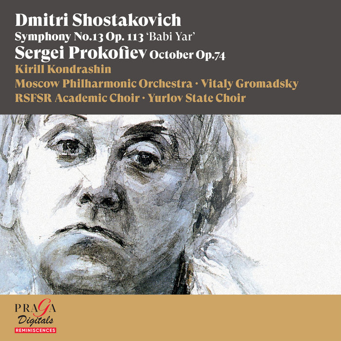 Dmitri Shostakovich: Symphony No. 13 Op. 113 'Babi Yar' / Sergei Prokofiev: October Op. 74 (excerpts) | Kirill Kondrashin, Moscow Philharmonic Orchestra, Vitaly Gromadsky, RSFSR Academic Choir | Praga Digitals Dmitri Shostakovich: Symphony No. 13 Op. 113 'Babi Yar' / Sergei Prokofiev: October Op. 74 (excerpts) | Kirill Kondrashin, Moscow Philharmonic Orchestra, Vitaly Gromadsky, RSFSR Academic Choir | Praga Digitals