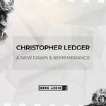 CHRISTOPHER LEDGER : A NEW DAWN & REMEMBRANCE