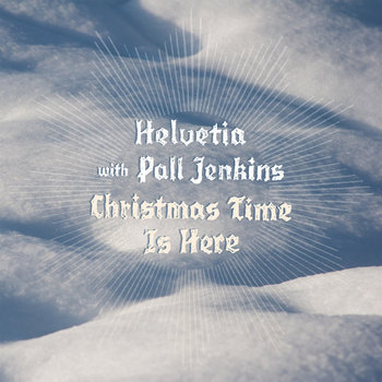 Christmas Time Is Here | Helvetia with Pall Jenkins | Helvetia