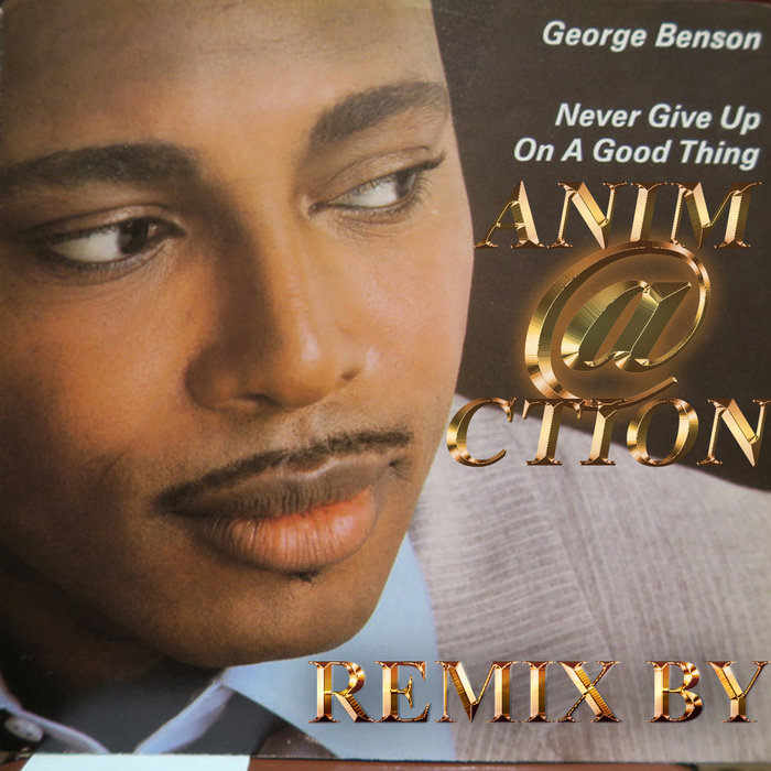george-benson-never-give-up-on-a-good-thing-remix-george-benson-dj
