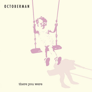 Octoberman — There You Were