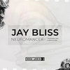 JAY BLISS - NEUROMANCER (+ DIGITAL BONUSES)