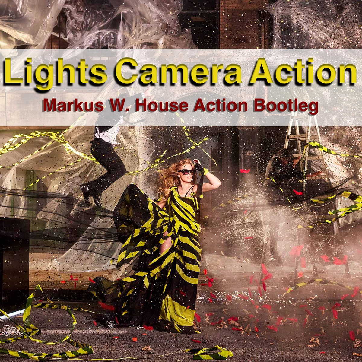 Lights Camera Action (Markus W. House Action Bootleg)