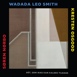 Dét, som ikke kan kaldes tilbageSøren Nørbo / Wadada Leo Smith / Kresten Osgood cover