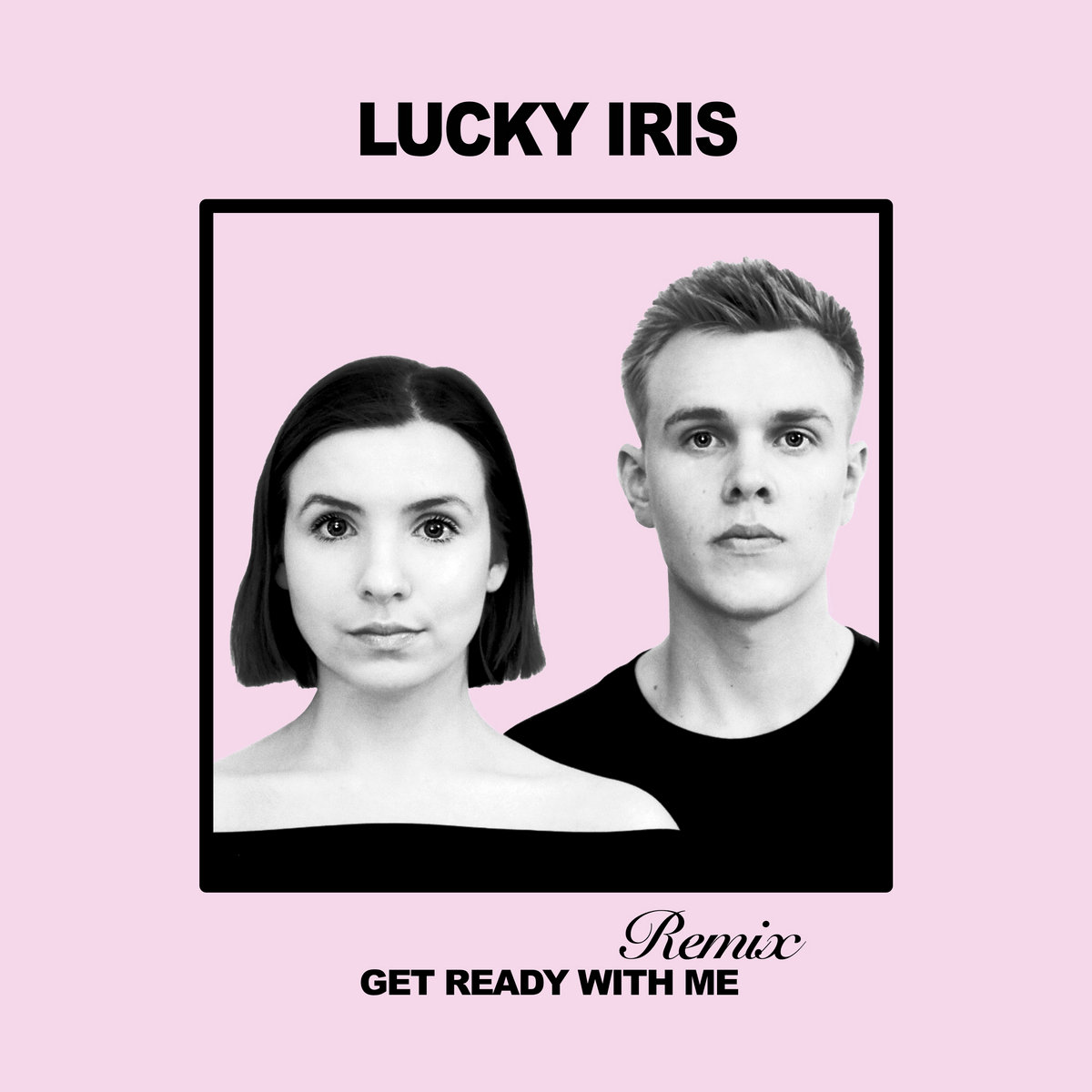 Get Ready With Me Remix Lucky Iris Get Ready With Me Remix Lucky Iris