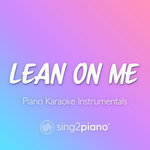 Lean On Me (Piano Karaoke Instrumentals)