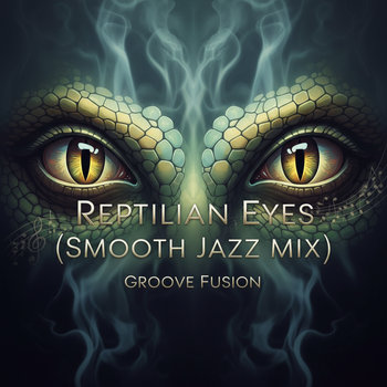 Reptilian Eyes (Smooth Jazz Mix)