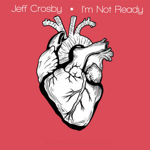 Jeff Crosby — I'm Not Ready