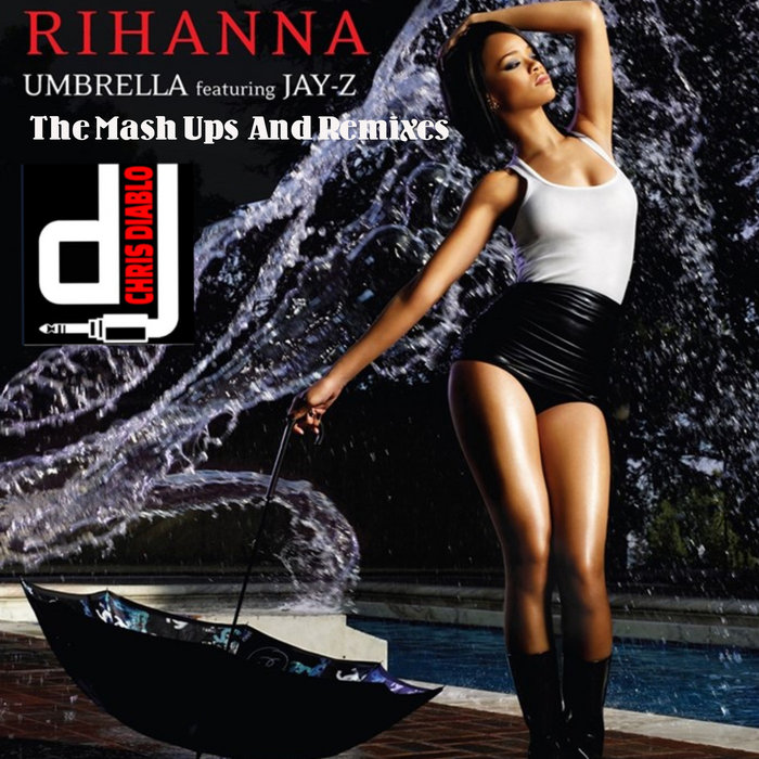Rihanna Jay Z Umbrella The Mash Ups And Remixes Dj Chris Diablo
