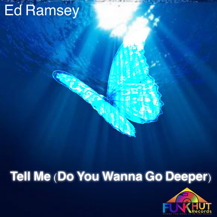 Ed Ramsey Tell Me (Do You Wanna Go Deeper) Ed Ramsey Funkhut Records