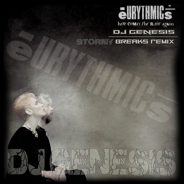 Eurythmics Here Comes The Rain Again Dj Genesis Stormy Breaks Remix