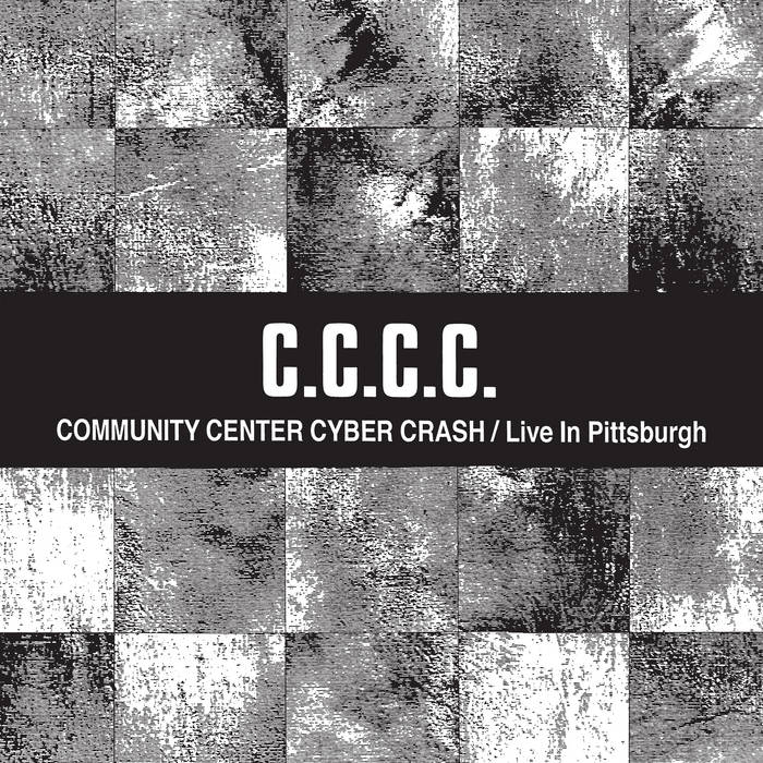 Community Center Cyber Crash/Live In Pittsburgh | C.C.C.C.