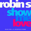Robin S - Show Me Love (Sean Finn x DJ MorpheuZ Remix)