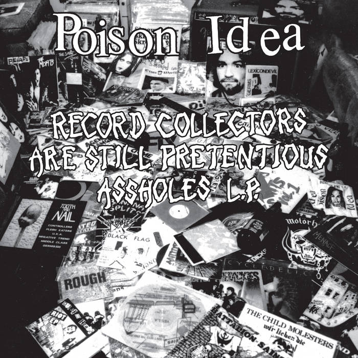 Record Collectors Are Still Pretentious Assholes | Poison Idea