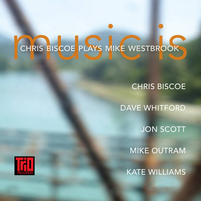 New Jazz Albums 2022 24 Chris Biscoe
Music Is - Chris Boscoes plays Mike Westbrook