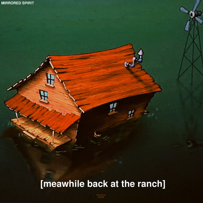 [meanwhile back at the ranch] | Mirrored Spirit