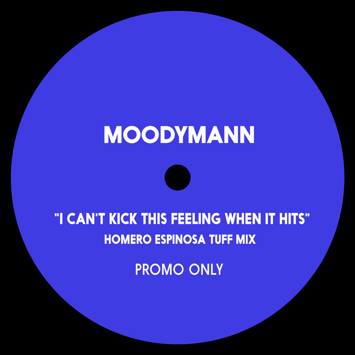 I Can't Kick This Feeling When It Hits (Homero Espinosa Tuff Mix) Moodymann Homero Espinosa