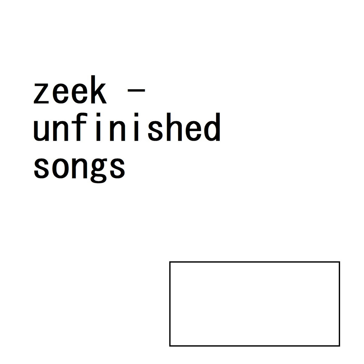 Unfinished songs zeek