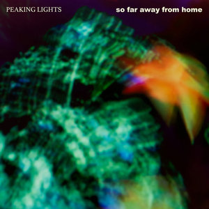 Peaking Lights — So Far Away From Home