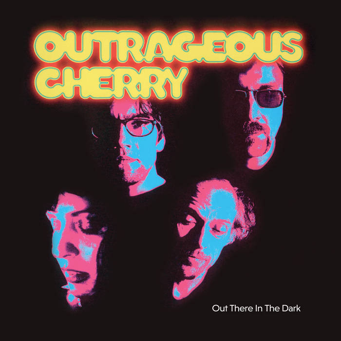 Outrageous Cherry - Out There In The Dark | Outrageous Cherry