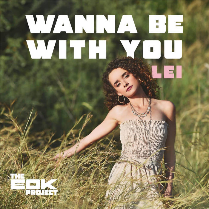 Wanna Be With You | Lei | The EOK Project