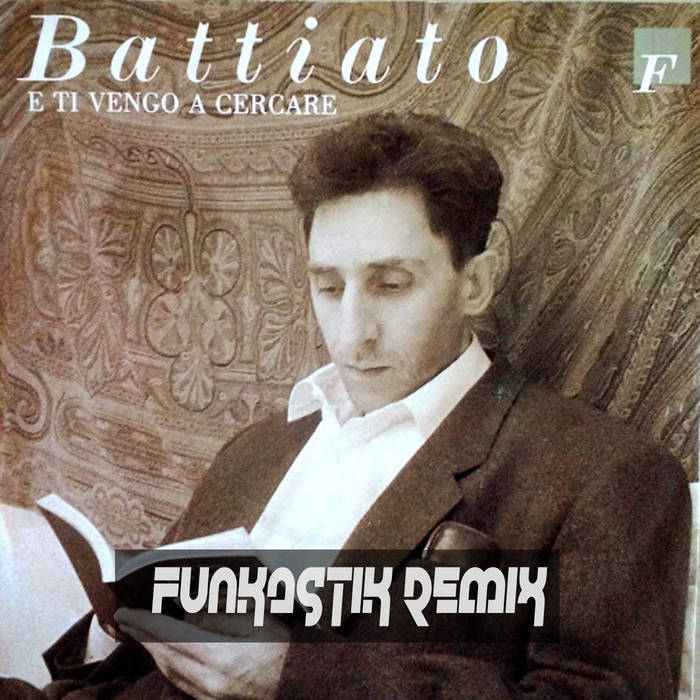 Franco Battiato E ti Vengo a Cercare (Funkastik remix) Funkastik
