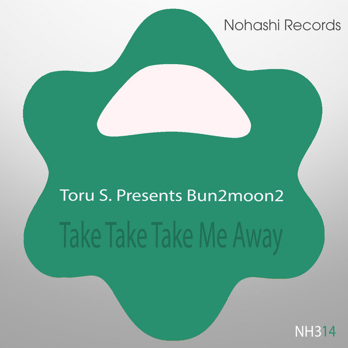 Take Take Take Me Away (2023 Re-Work) | Bun2moon2, Toru S. | Toru S.