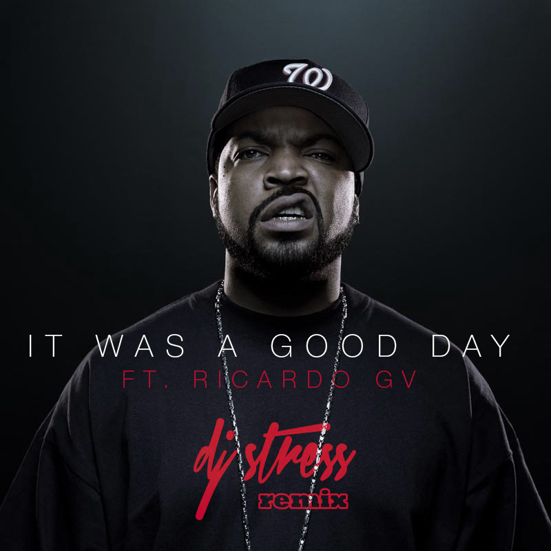 Ice Cube It Was A Good Day Dj Stress Remix Ft Ricardo Gv Dj