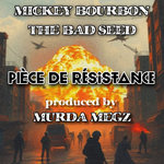 Mickey Bourbon x The Bad Seed - Piece De Resistance
