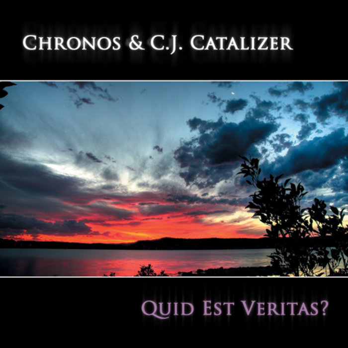 Quid est Veritas? Chronos & CJ Catalizer