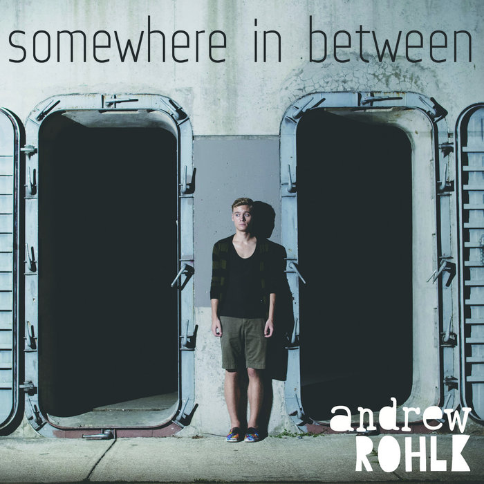 Somewhere in Between Andrew Rohlk