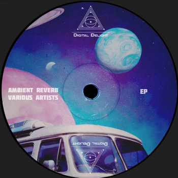 Ambient Reverb | Various Artists | Digital/Physical Delight Records ...