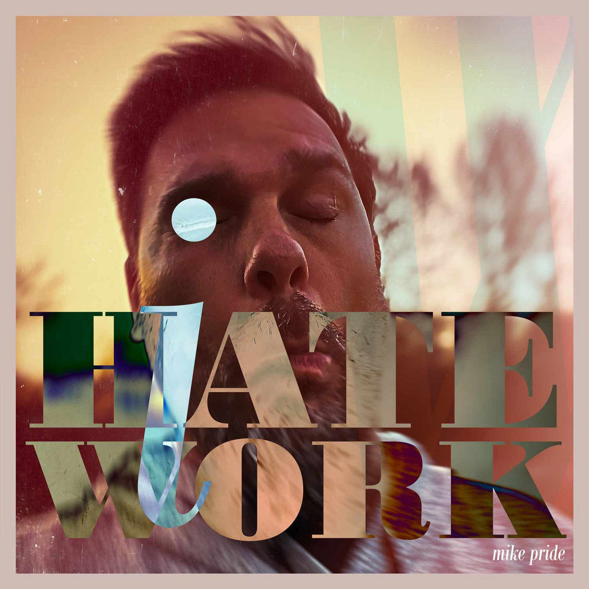 I Hate Work by Mike Pride w/ Jamie Saft, Brad Jones + Mick Barr, JG Thirlwell, Dave Dictor & Sam Mickens