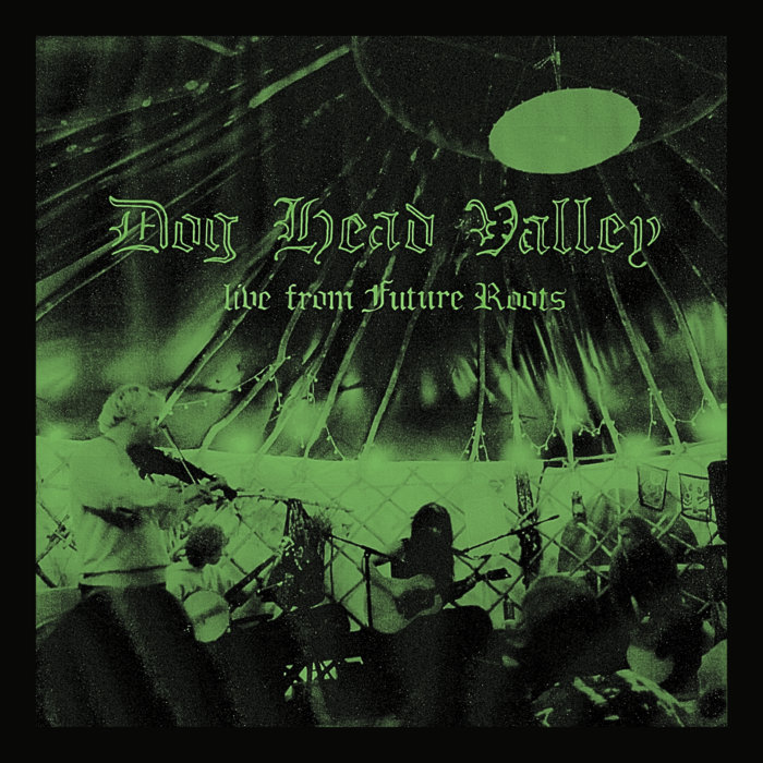 Live From Future Roots | Dog Head Valley