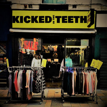 KICKED IN THE TEETH | KICKED IN THE TEETH