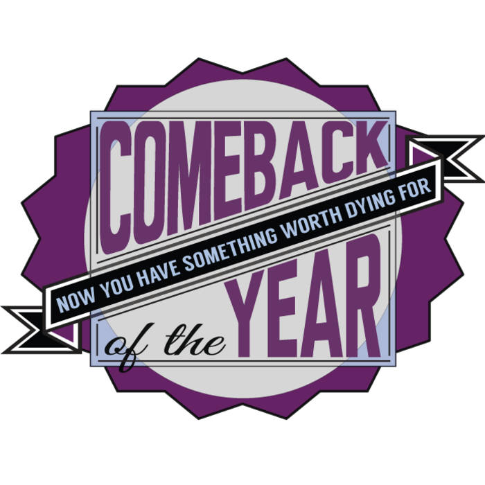 Now You Have Something Worth Dying For | Comeback of the Year