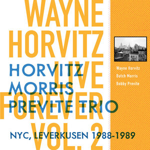 Live Forever, Vol. 2: Horvitz, Morris, Previte Trio: NYC, Leverkusen 88-89 cover